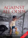 Against All Odds (eBook): The Most Amazing True Life Story You'll Ever Read